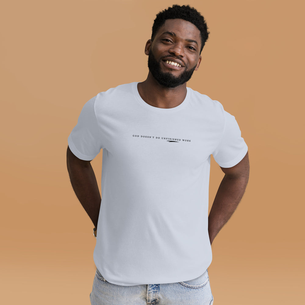 God doesn't do unfinished work Unisex t-shirt